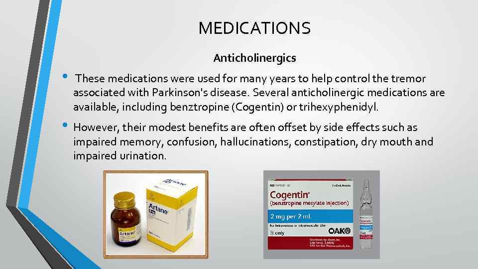 MEDICATIONS Anticholinergics • These medications were used for many years to help control the