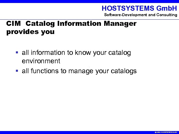 HOSTSYSTEMS Gmb. H Software-Development and Consulting CIM Catalog Information Manager provides you § all