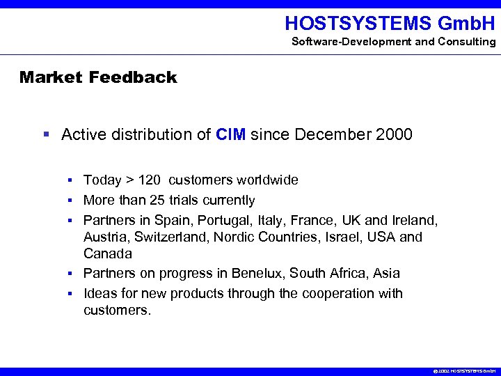 HOSTSYSTEMS Gmb. H Software-Development and Consulting Market Feedback § Active distribution of CIM since