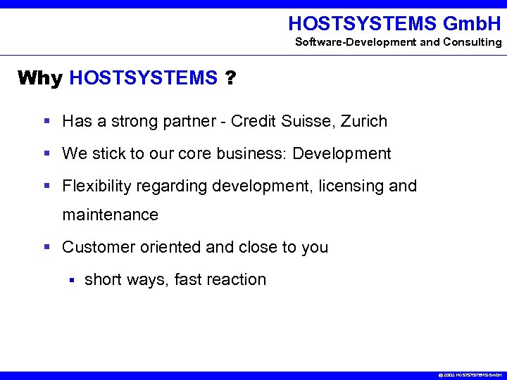 HOSTSYSTEMS Gmb. H Software-Development and Consulting Why HOSTSYSTEMS ? § Has a strong partner