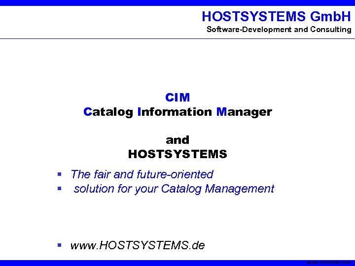 HOSTSYSTEMS Gmb. H Software-Development and Consulting CIM Catalog Information Manager and HOSTSYSTEMS § The