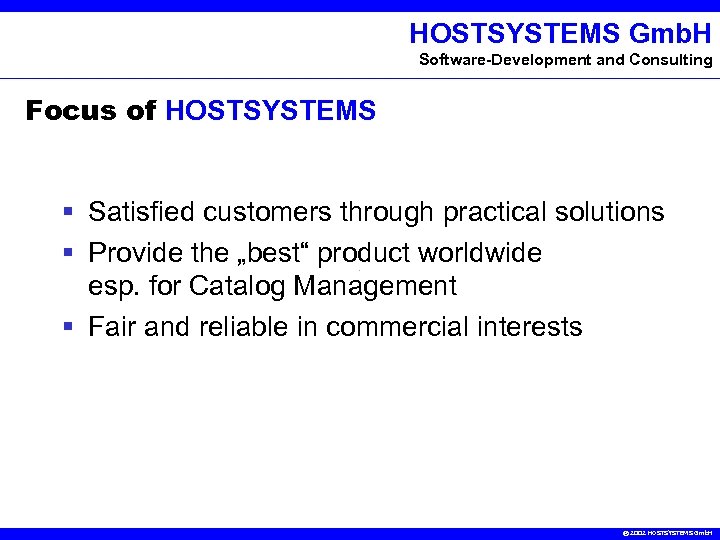 HOSTSYSTEMS Gmb. H Software-Development and Consulting Focus of HOSTSYSTEMS § Satisfied customers through practical