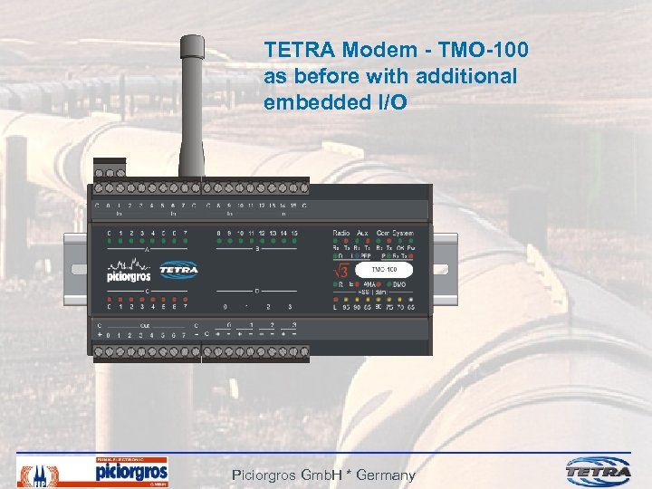 TETRA Modem - TMO-100 as before with additional embedded I/O Piciorgros Gmb. H *