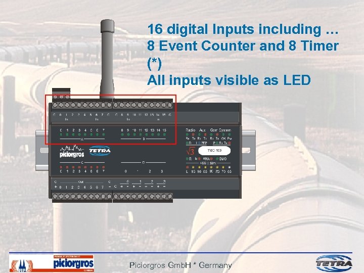 16 digital Inputs including … 8 Event Counter and 8 Timer (*) All inputs