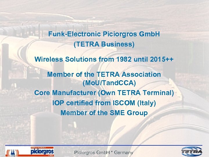 Funk-Electronic Piciorgros Gmb. H (TETRA Business) Wireless Solutions from 1982 until 2015++ Member of