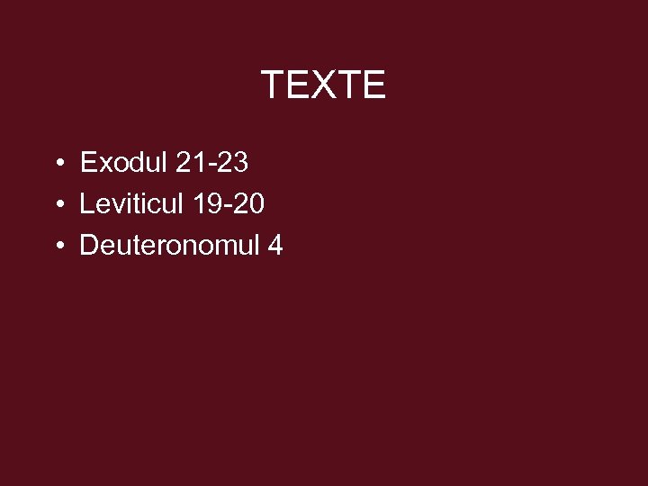 TEXTE • Exodul 21 -23 • Leviticul 19 -20 • Deuteronomul 4 