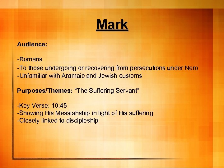 Mark Audience: -Romans -To those undergoing or recovering from persecutions under Nero -Unfamiliar with