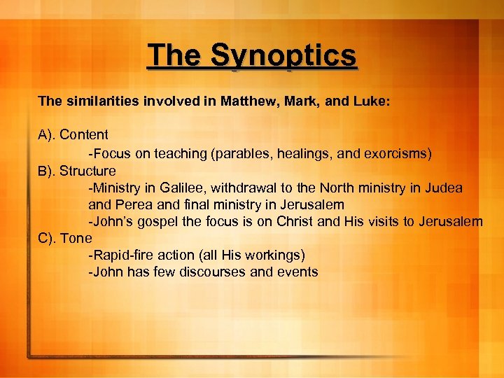 The Synoptics The similarities involved in Matthew, Mark, and Luke: A). Content -Focus on