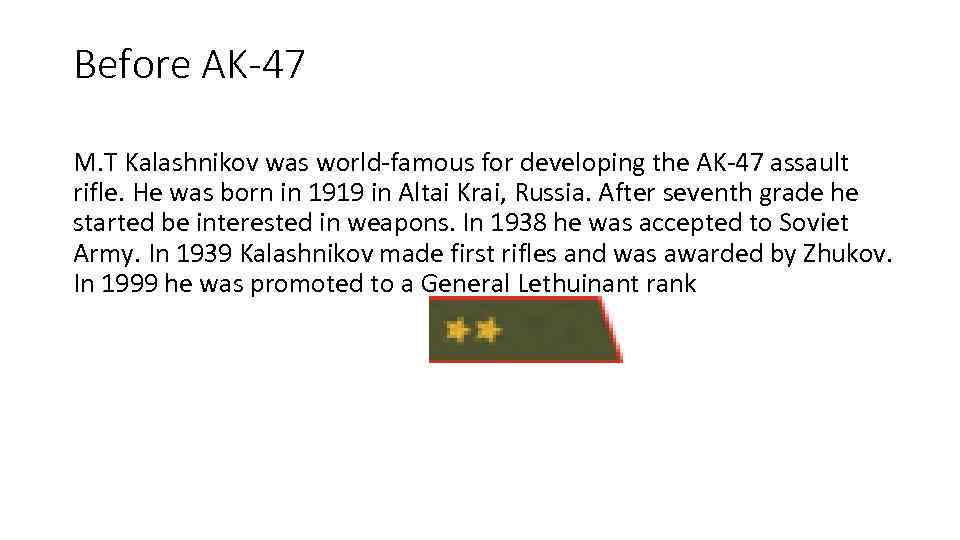 Before AK-47 M. T Kalashnikov was world-famous for developing the AK-47 assault rifle. He
