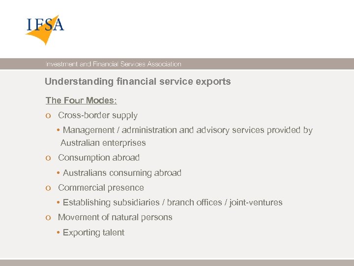 Understanding financial service exports The Four Modes: o Cross-border supply • Management / administration