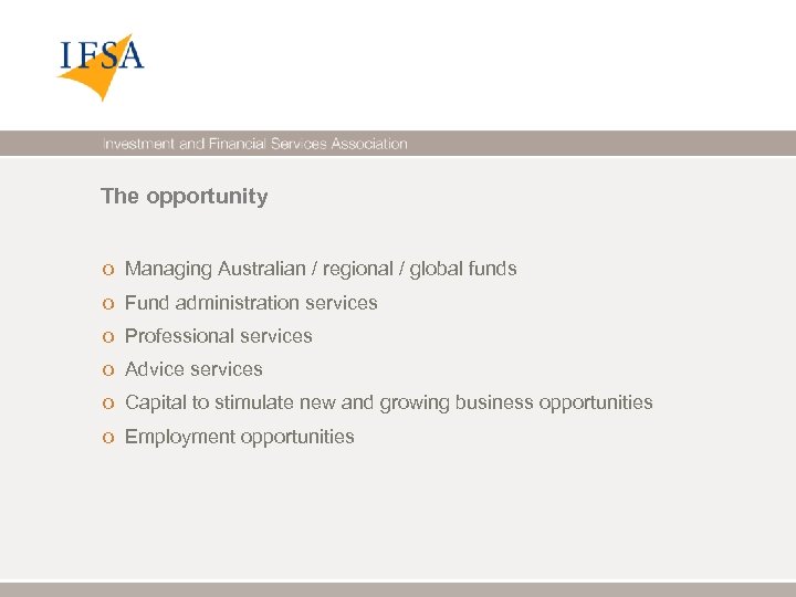 The opportunity o Managing Australian / regional / global funds o Fund administration services