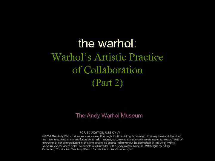 the warhol: Warhol’s Artistic Practice of Collaboration (Part 2) The Andy Warhol Museum FOR