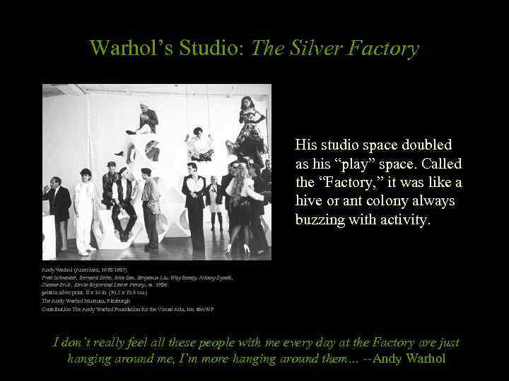 Warhol’s Studio: The Silver Factory His studio space doubled as his “play” space. Called