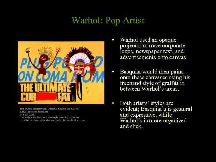 Warhol: Pop Artist • Warhol used an opaque projector to trace corporate logos, newspaper