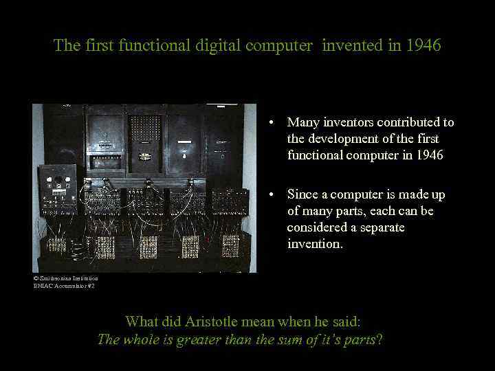 The first functional digital computer invented in 1946 • Many inventors contributed to the