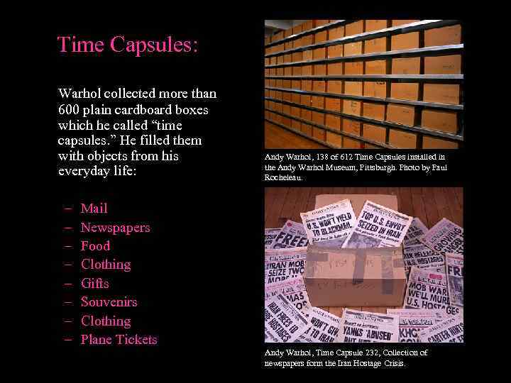 Time Capsules: Warhol collected more than 600 plain cardboard boxes which he called “time