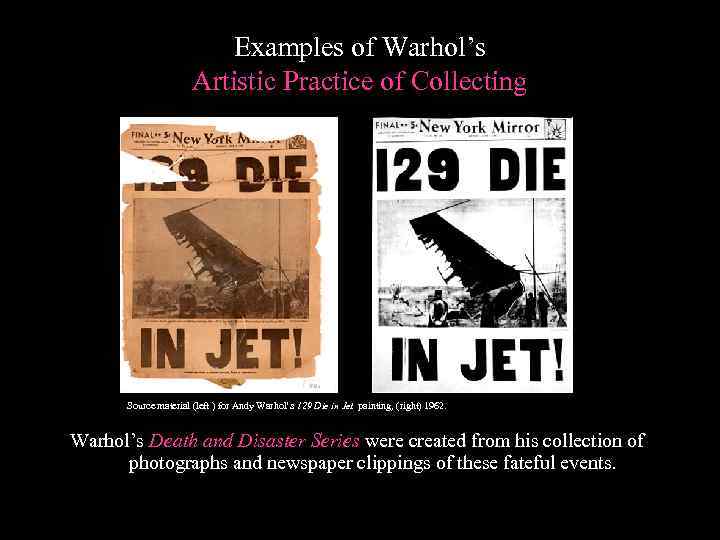 Examples of Warhol’s Artistic Practice of Collecting Source material (left ) for Andy Warhol’s