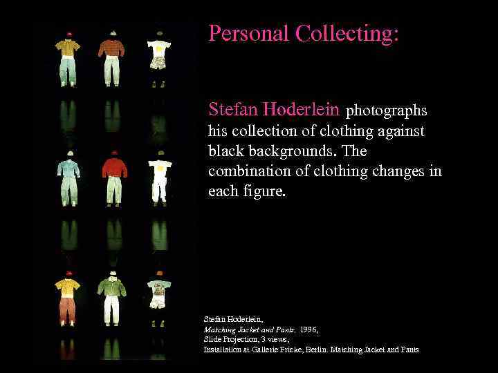 Personal Collecting: Stefan Hoderlein photographs his collection of clothing against black backgrounds. The combination