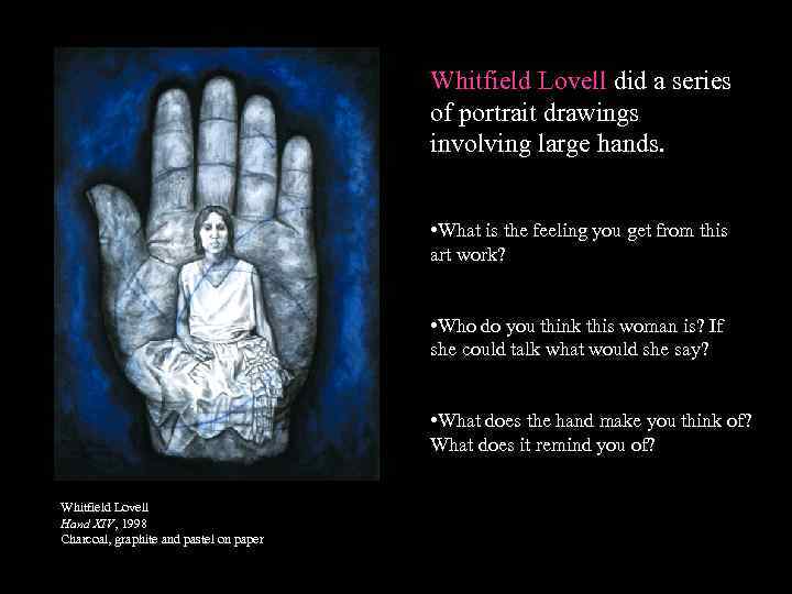 Whitfield Lovell did a series of portrait drawings involving large hands. • What is