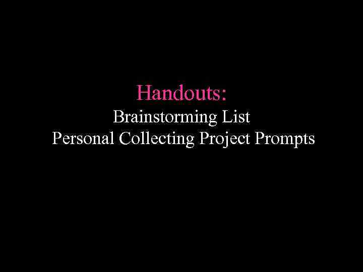 Handouts: Brainstorming List Personal Collecting Project Prompts 