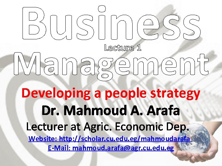 Business Management Lecture 1 Developing a people strategy Dr. Mahmoud A. Arafa Lecturer at