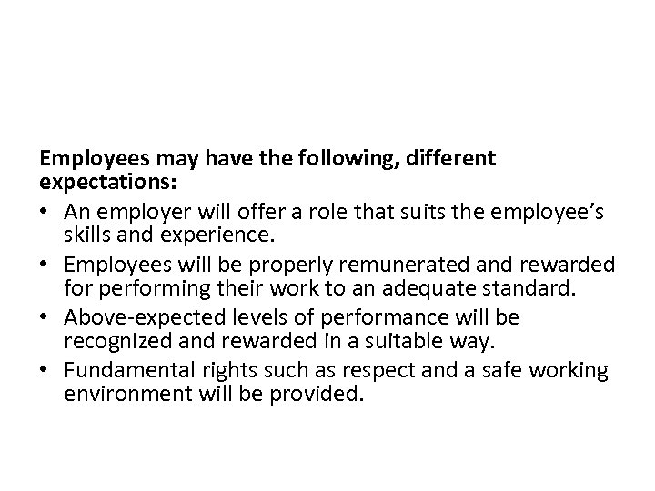 Employees may have the following, different expectations: • An employer will offer a role