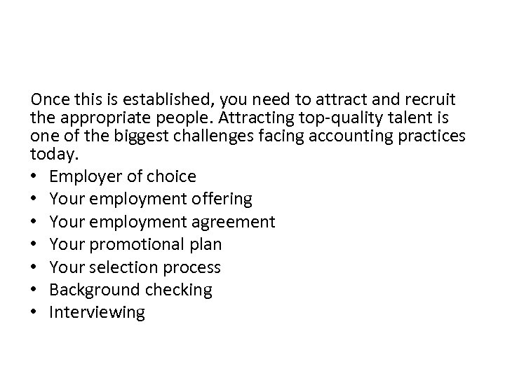 Once this is established, you need to attract and recruit the appropriate people. Attracting