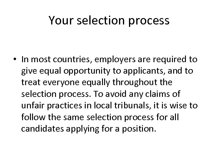 Your selection process • In most countries, employers are required to give equal opportunity