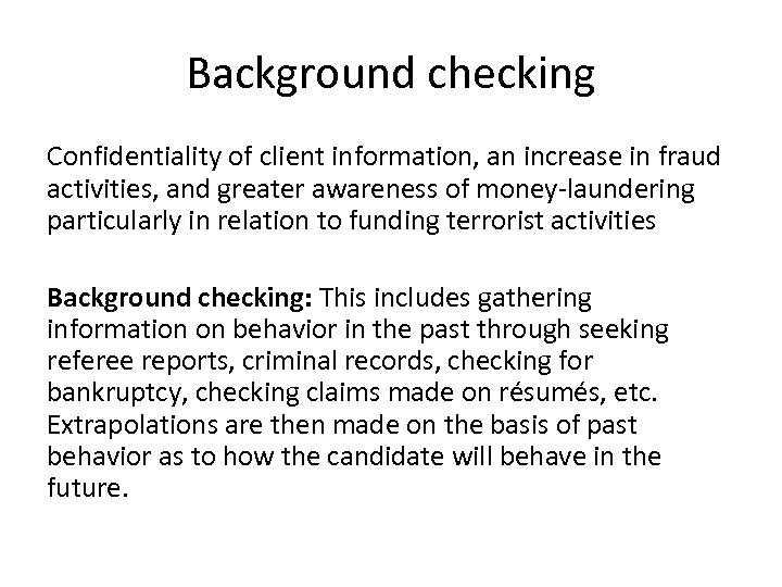 Background checking Confidentiality of client information, an increase in fraud activities, and greater awareness