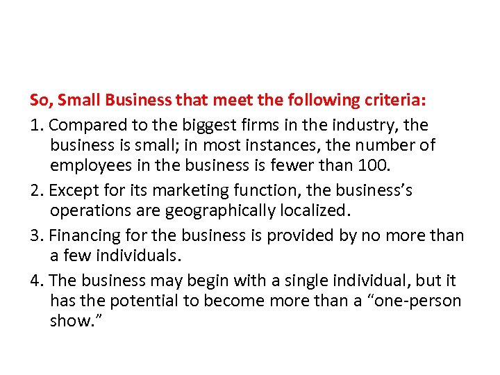 So, Small Business that meet the following criteria: 1. Compared to the biggest firms