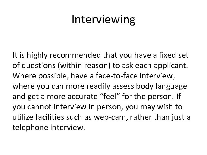 Interviewing It is highly recommended that you have a fixed set of questions (within