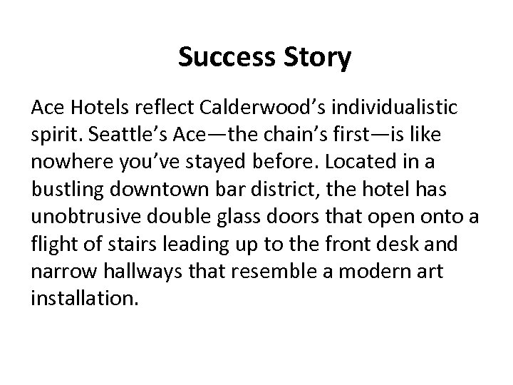 Success Story Ace Hotels reflect Calderwood’s individualistic spirit. Seattle’s Ace—the chain’s first—is like nowhere