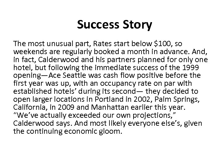 Success Story The most unusual part, Rates start below $100, so weekends are regularly