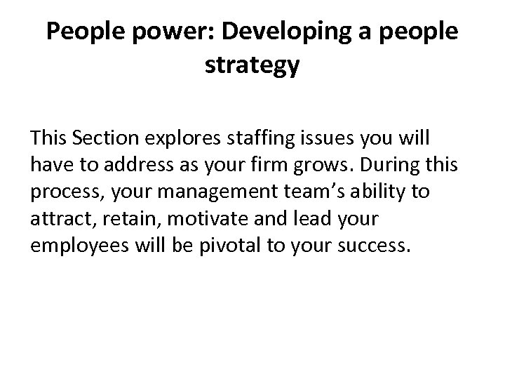 People power: Developing a people strategy This Section explores staffing issues you will have