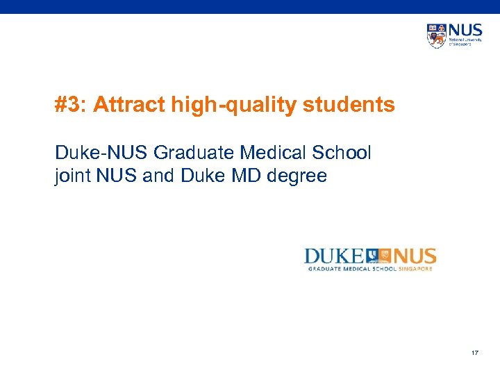 #3: Attract high-quality students Duke-NUS Graduate Medical School joint NUS and Duke MD degree