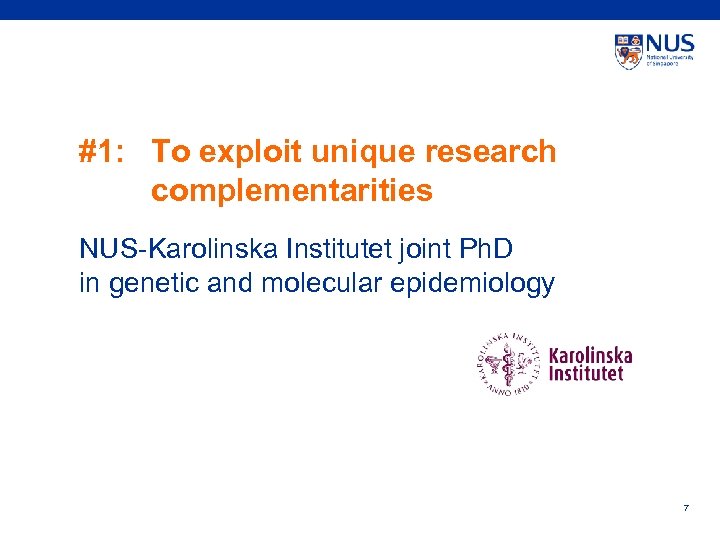 #1: To exploit unique research complementarities NUS-Karolinska Institutet joint Ph. D in genetic and