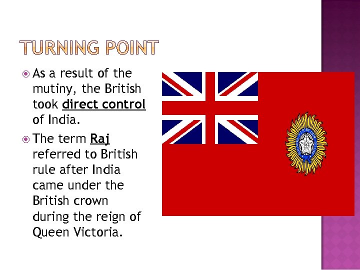  As a result of the mutiny, the British took direct control of India.