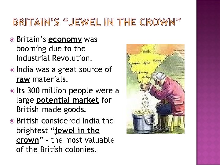  Britain’s economy was booming due to the Industrial Revolution. India was a great