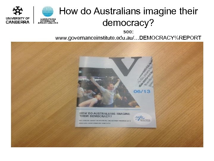 How do Australians imagine their democracy? see: www. governanceinstitute. edu. au/…DEMOCRACY%REPORT 