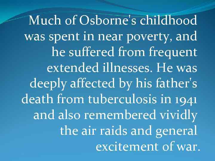 Much of Osborne's childhood was spent in near poverty, and he suffered from frequent