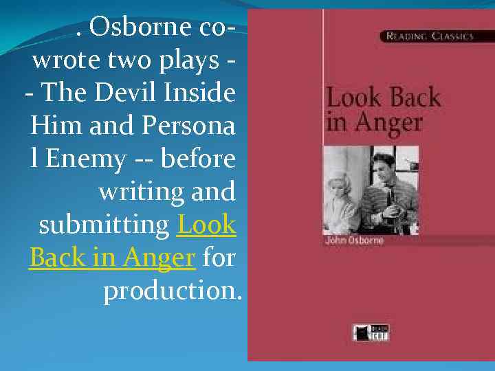 . Osborne cowrote two plays - The Devil Inside Him and Persona l Enemy