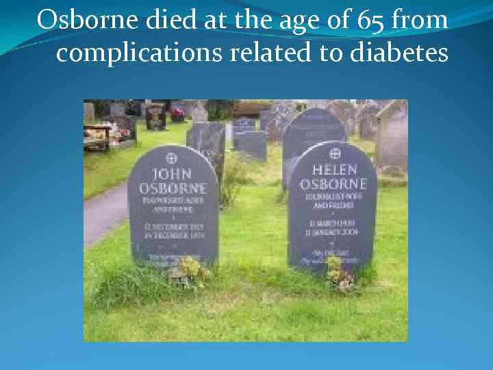 Osborne died at the age of 65 from complications related to diabetes 