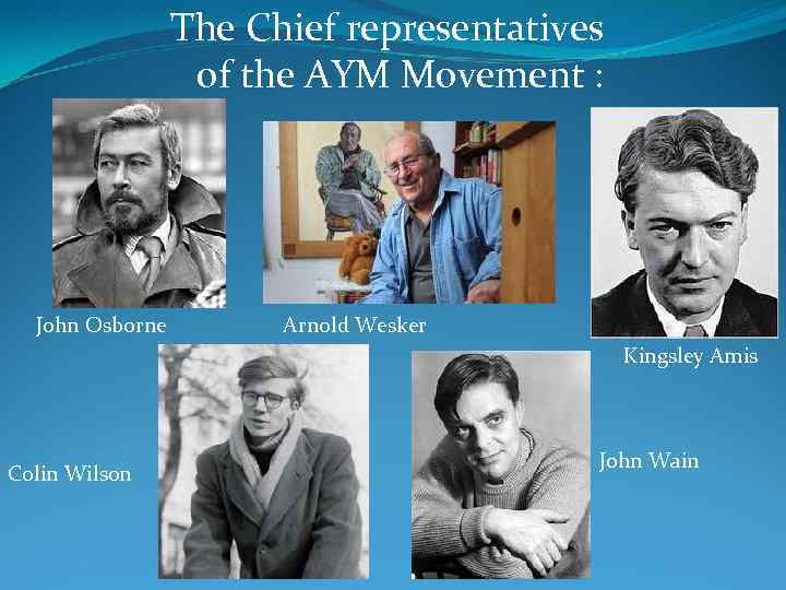 The Chief representatives of the AYM Movement : John Osborne Arnold Wesker Kingsley Amis