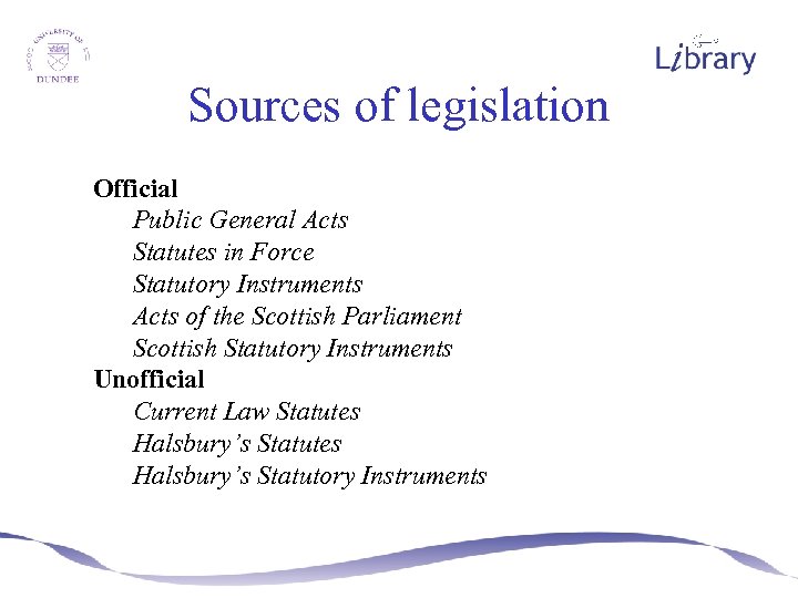 Sources of legislation Official Public General Acts Statutes in Force Statutory Instruments Acts of