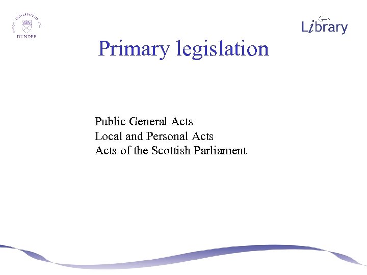 Primary legislation Public General Acts Local and Personal Acts of the Scottish Parliament 