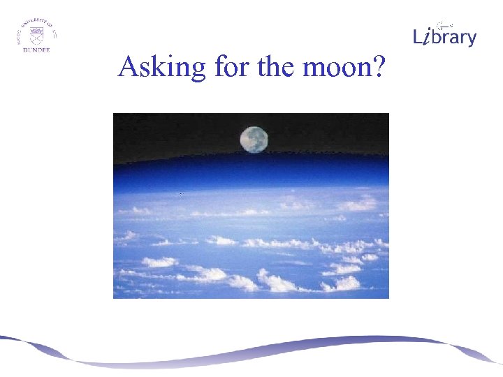 Asking for the moon? 