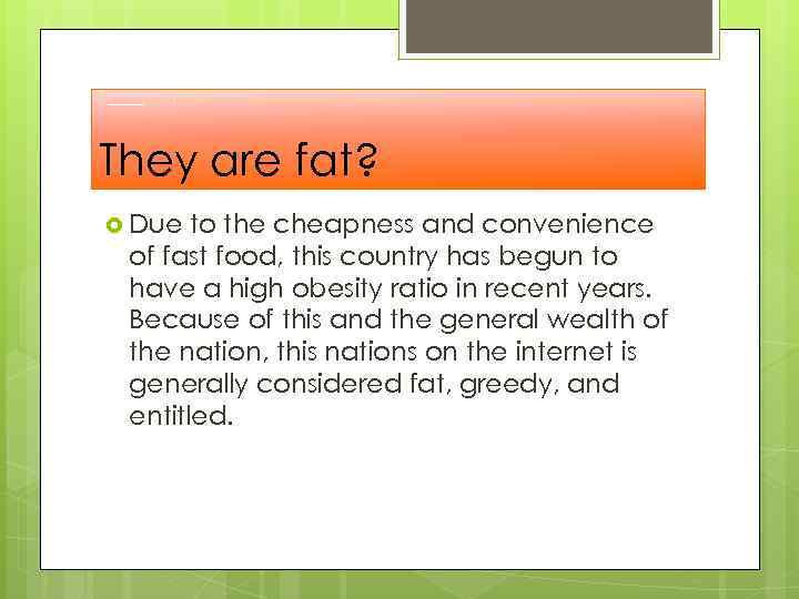 They are fat? Due to the cheapness and convenience of fast food, this country