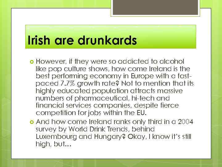 Irish are drunkards However, if they were so addicted to alcohol like pop culture