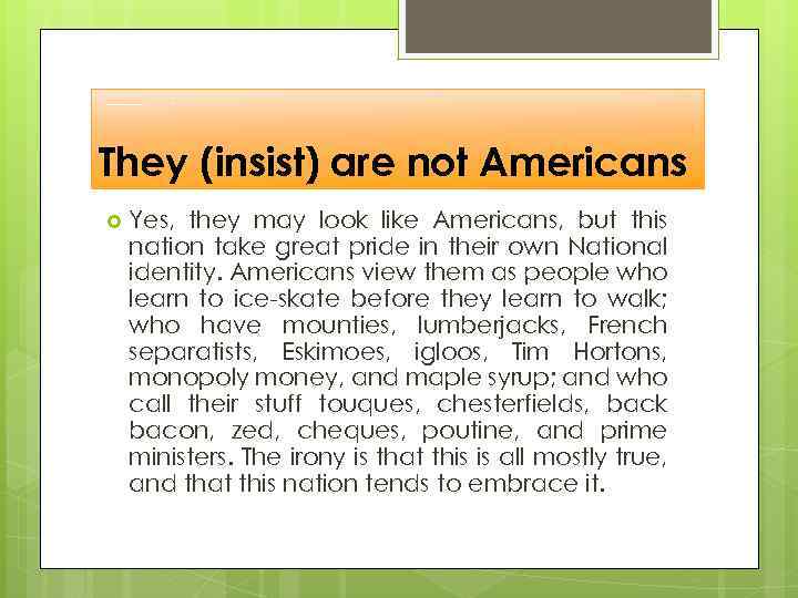 They (insist) are not Americans Yes, they may look like Americans, but this nation