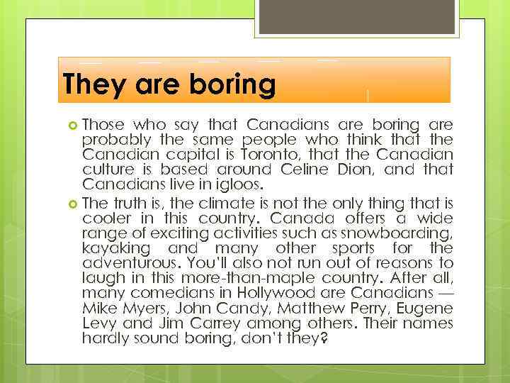 They are boring Those who say that Canadians are boring are probably the same
